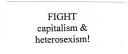 Fight capitalism and heterosexism